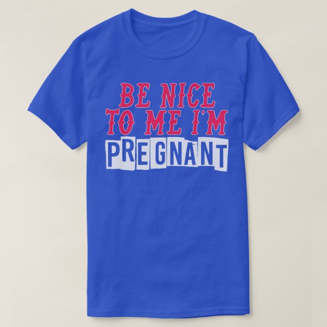 Funny Be Nice Im Pregnant Baby Designs For Pregnan T-Shirt (Design Front)