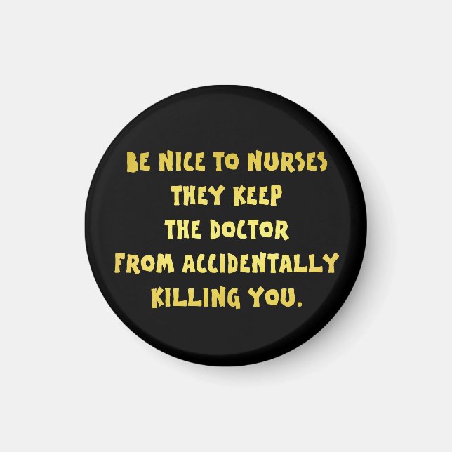 Funny Be Nice to Nurses Joke Magnet (Front)