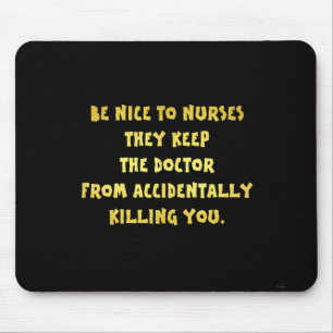 Funny Be Nice to Nurses Joke Mouse Mat