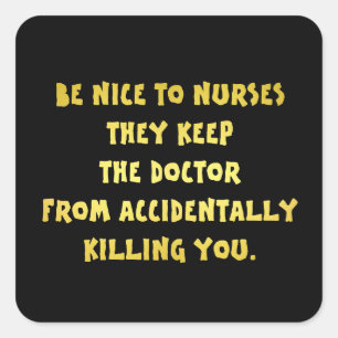 Funny Be Nice to Nurses Joke Square Sticker
