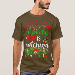 Funny Be Nice To The Dispatcher Santa Is Watching T-Shirt
