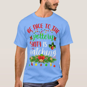 Funny Be Nice To The Pottery Santa Is Watching Chr T-Shirt