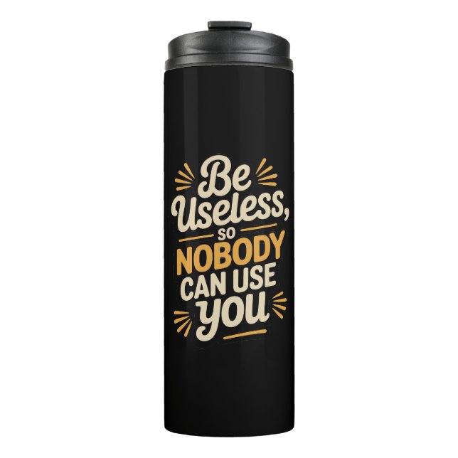 Funny Be Useless Sarcastic Thermal Tumbler (Front)