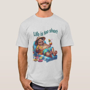 Funny Beach Bum Life is too short Quote Humour T-Shirt