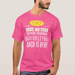 Funny Beach Volleyball Coach Have No Fear T-Shirt