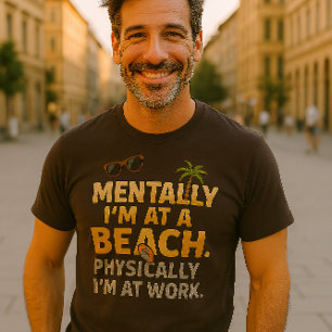Funny Beach Work Quote T-Shirt Mentally at Beach