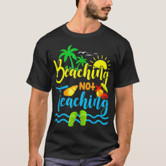 Funny Beaching Not Teaching Spring Break Teacher T-Shirt