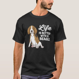 Funny Beagle Dog Life Is Better With A Beagle T Sh T-Shirt