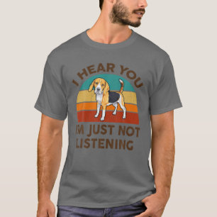 Funny Beagle I Hear You I'm Just Not Listening For T-Shirt