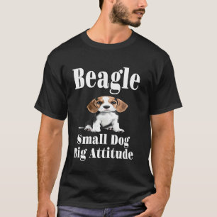 Funny Beagle Small Dog Big Attitude Dog Lover Mum T-Shirt