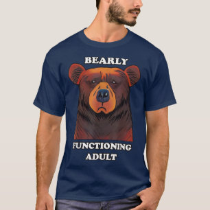 Funny Bear Bearly Functioning Adult Barely Adultin T-Shirt