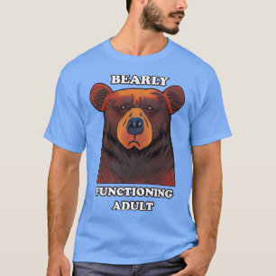 Funny Bear Bearly Functioning Adult Barely Adultin T-Shirt