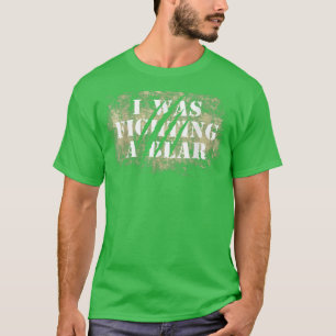 Funny Bear Claw Scratches I Was Fighting A Bear  T-Shirt
