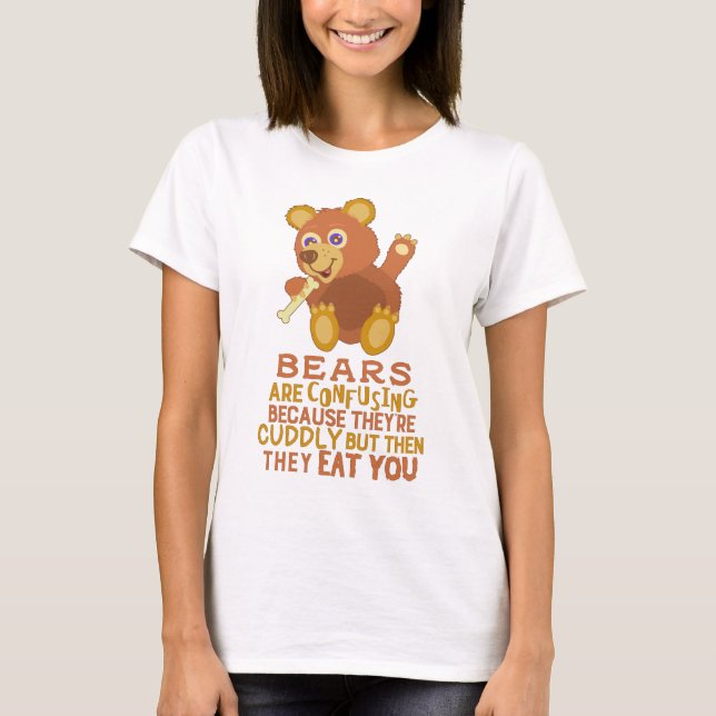Funny Bear Cuddly Then They Eat You Animal Humour T-Shirt (Front)