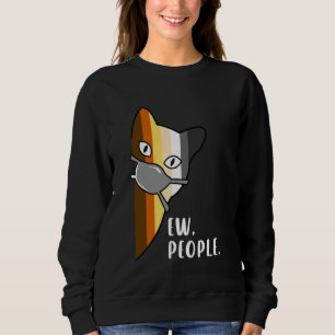 Funny Bear Pride Cat Ew People Mask Sarcastic Sweatshirt