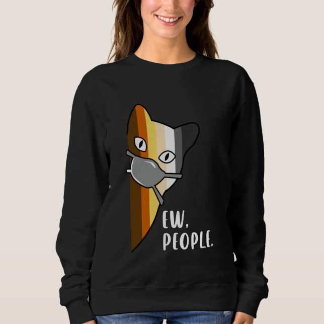 Funny Bear Pride Cat Ew People Mask Sarcastic Sweatshirt (Front)