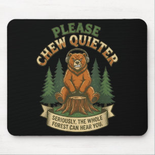 Funny Bear Saying Please Chew Quieter Sarcastic Hu Mouse Mat