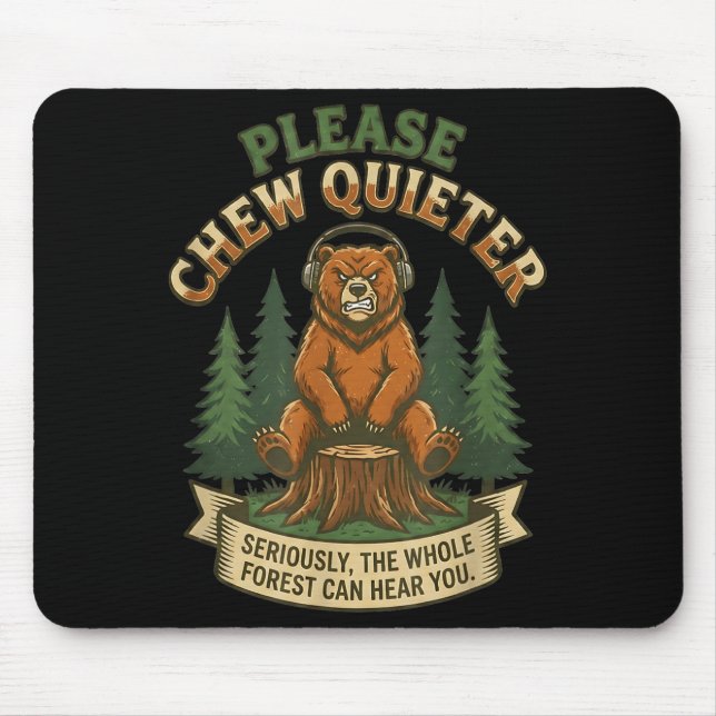 Funny Bear Saying Please Chew Quieter Sarcastic Hu Mouse Mat (Front)