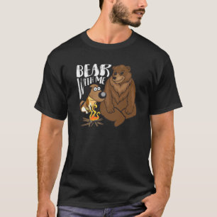 Funny Bear With Me For Campers Or Outdoor Enthusia T-Shirt