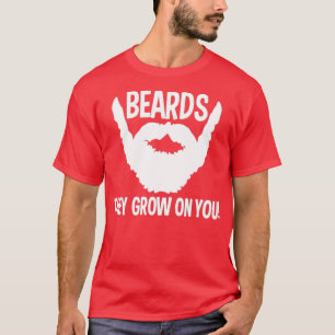 funny beard gift beards they grow on you T-Shirt