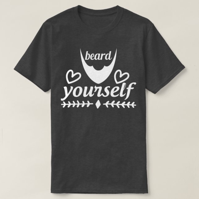 Funny Beard Gifts Beard Yourself 2 T-Shirt (Design Front)