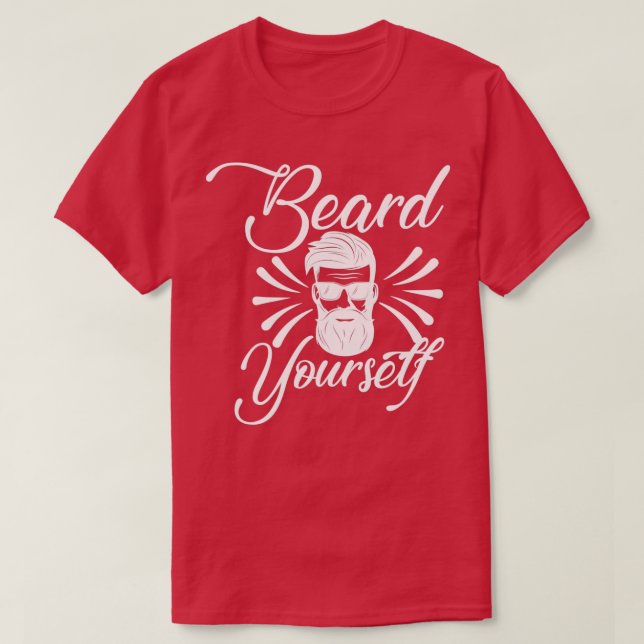 Funny Beard Gifts Beard Yourself 4 T-Shirt (Design Front)