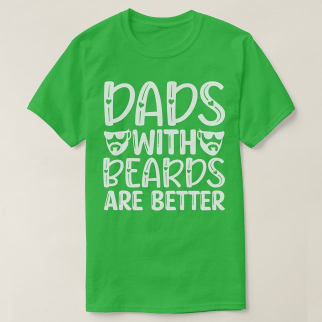 Funny Beard Gifts Dads With Beards Are Better 2 T-Shirt (Design Front)