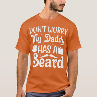 Funny Beard Gifts Dont Worry My Daddy Has A Beard T-Shirt
