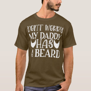 Funny Beard Gifts For Men Dont Worry My Daddy Has T-Shirt
