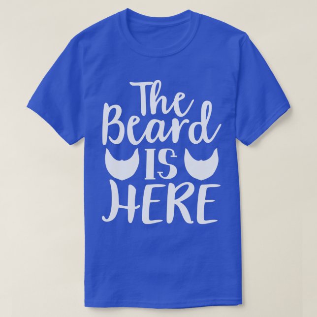 Funny Beard Gifts For Men The Beard Is Here T-Shirt (Design Front)
