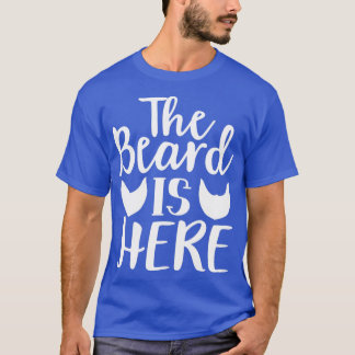 Funny Beard Gifts For Men The Beard Is Here T-Shirt
