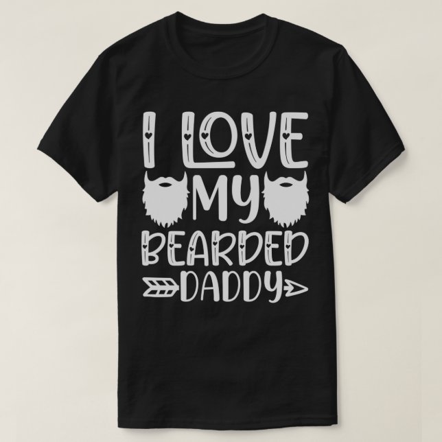 Funny Beard Gifts I Love My Bearded Daddy 3 T-Shirt (Design Front)