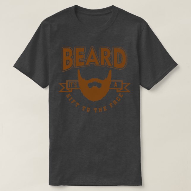 Funny Beard Its a Gift to the Face T-Shirt (Design Front)