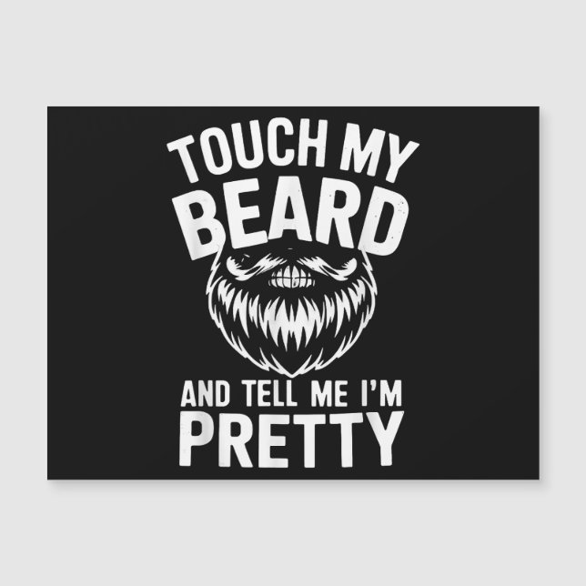 Funny Beard Quote Touch My Beard And Tell Me I'm P (Front)