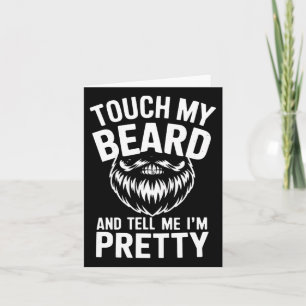 Funny Beard Quote Touch My Beard And Tell Me I'm P Card