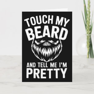 Funny Beard Quote Touch My Beard And Tell Me I'm P Card