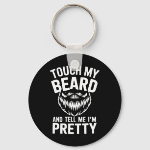 Funny Beard Quote Touch My Beard And Tell Me I'm P Key Ring