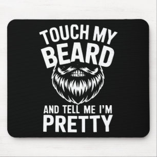 Funny Beard Quote Touch My Beard And Tell Me I'm P Mouse Mat