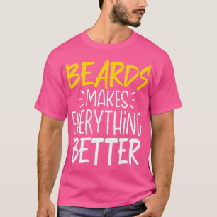Funny Beards Makes Everything Better Beard Lover T-Shirt