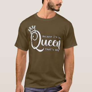 Funny Because Im The Thats Why T-Shirt