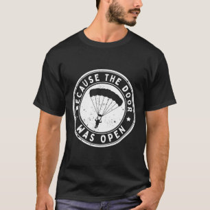 Funny Because The Door Was Open Skydiving Parachut T-Shirt
