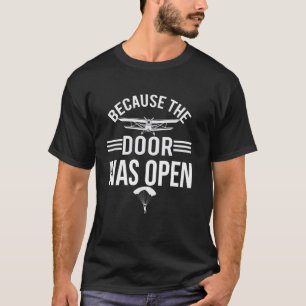 Funny Because The Door was Open Skydiving Parachut T-Shirt