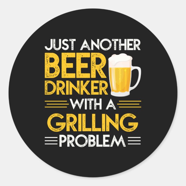 Funny beer drinker grilling problem word art  classic round sticker (Front)
