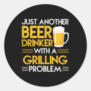Funny beer drinker grilling problem word art  classic round sticker