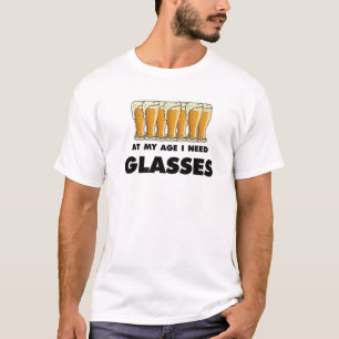 Funny Beer Drinker Humour At This Age I Need Glass T-Shirt