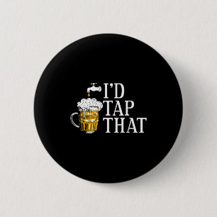 Funny Beer Drinker I'd Tap That Craft Beer Brewery 6 Cm Round Badge