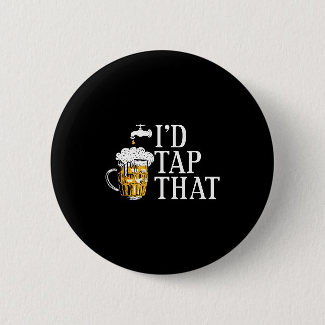 Funny Beer Drinker I'd Tap That Craft Beer Brewery 6 Cm Round Badge (Front)