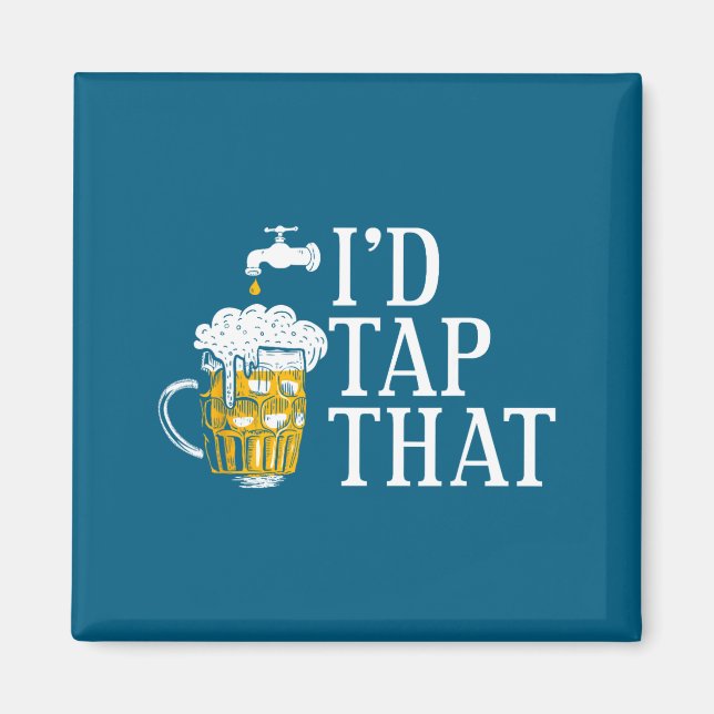 Funny Beer Drinker I'd Tap That Craft Beer Brewery Magnet (Front)
