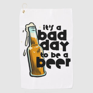 Funny Beer Golf Towel Its a Bad Day to Be a Beer