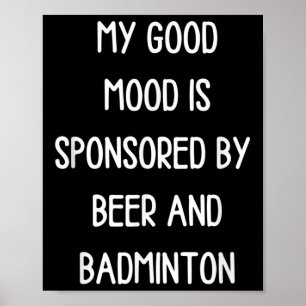 Funny Beer Lover My Good Mood Is Sponsored By Badm Poster